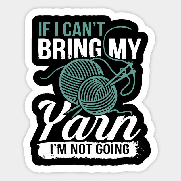 if I cant bring my Yarn I am not going crochet Sticker by erbedingsanchez